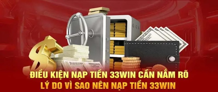 Làm Sao Để Nạp Tiền 33WIN Một Cách An Toàn Và Hiệu Quả?