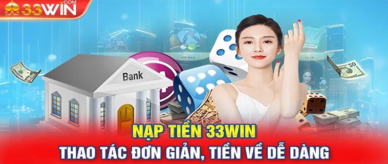 Làm Sao Để Nạp Tiền 33WIN Một Cách An Toàn Và Hiệu Quả?