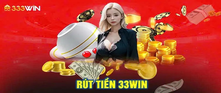 Khám Phá Cách Rút Tiền 33WIN Đơn Giản Và Hiệu Quả